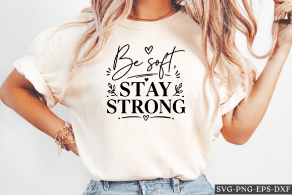 Be Soft Stay Strong SVG