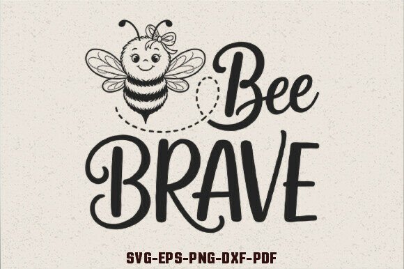 Bee Brave SVG Bee Quotes SVG