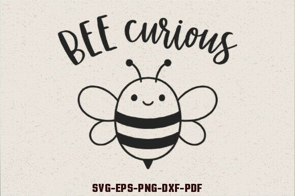 Bee Curious SVG Bee Quotes SVG