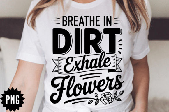 Breathe in Dirt Exhale Flowers SVG Design Review