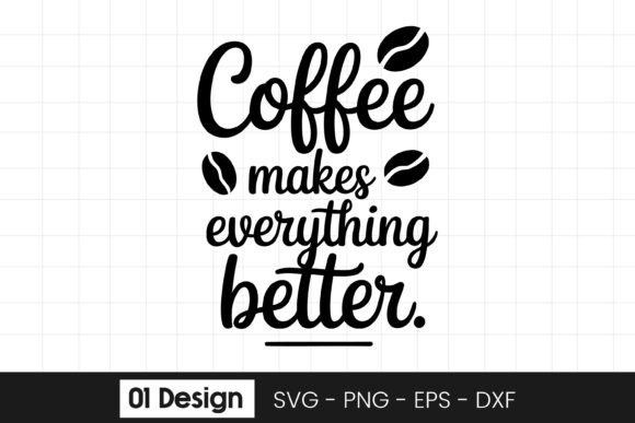 Coffee Makes Everything Better Quote SV