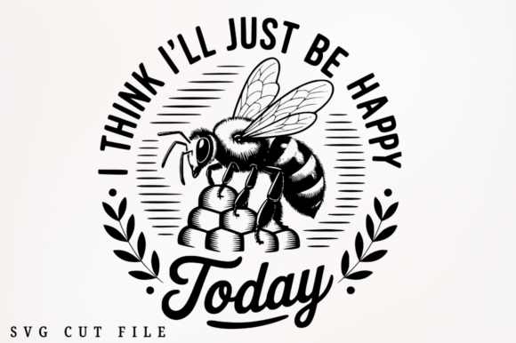 I Think I'll Just Be Happy Today SVG Cut