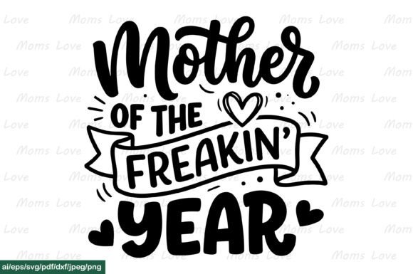 Mother of the Freakin Year SVG PNG