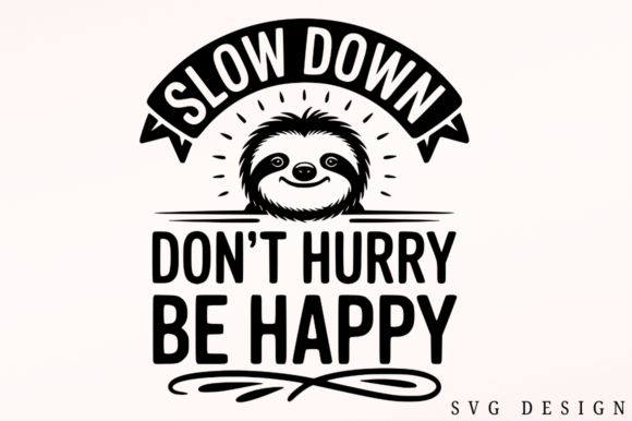 Slow Down Don't Hurry Be Happy SVG Design Review