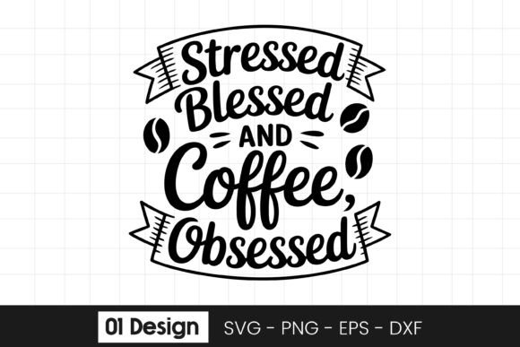 Stressed Blessed Coffee Obsessed Quote: A Designer’s Perspective
