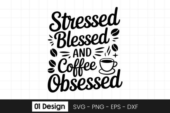 Stressed Blessed Coffee Obsessed Quote S