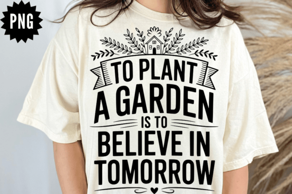 To Plant a Garden Is to Believe in Tomorrow