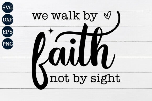 We Walk by Faith Not by Sight SVG